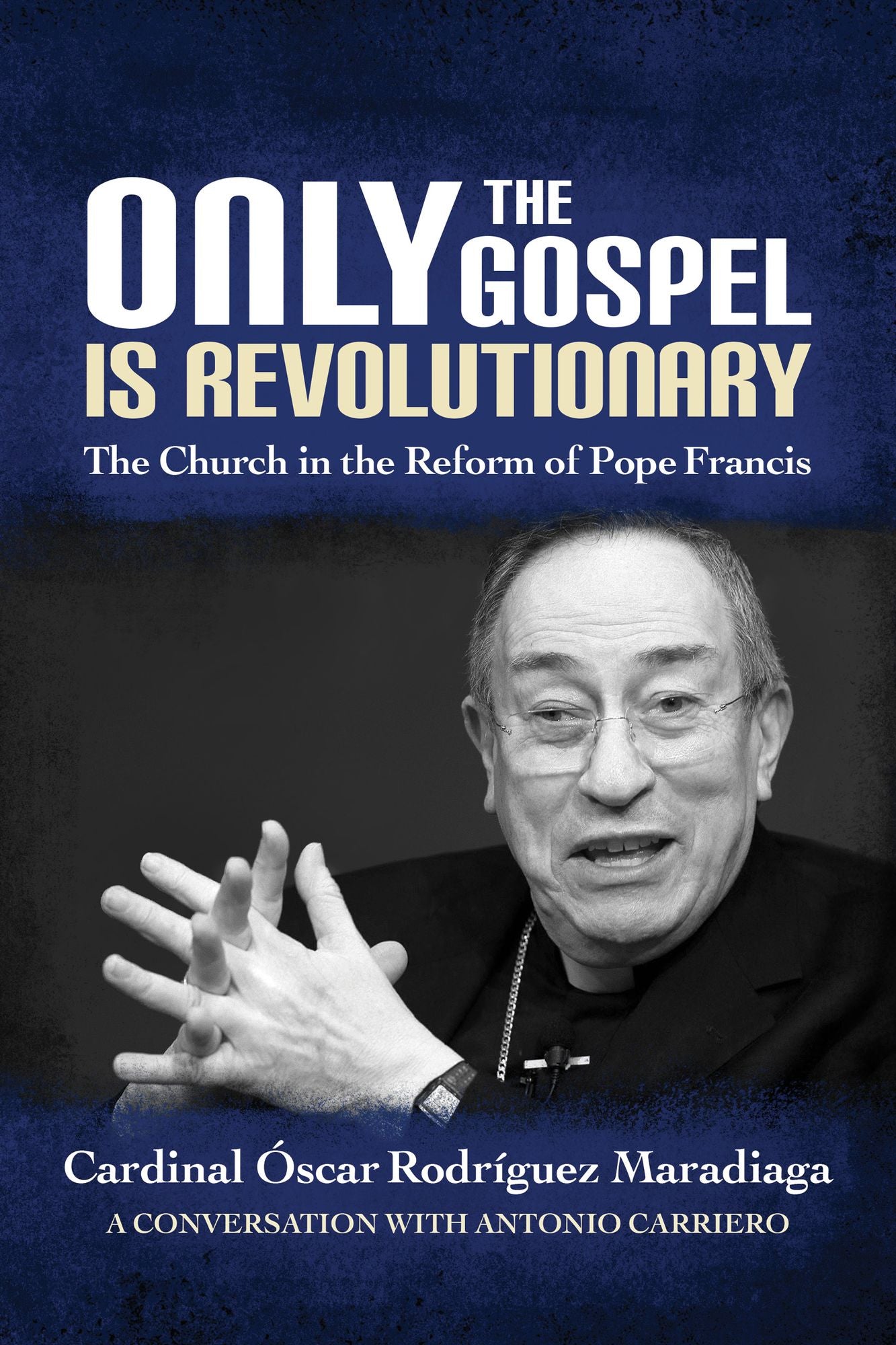 Only the Gospel is Revolutionary: The Church in the Reform of Pope Francis