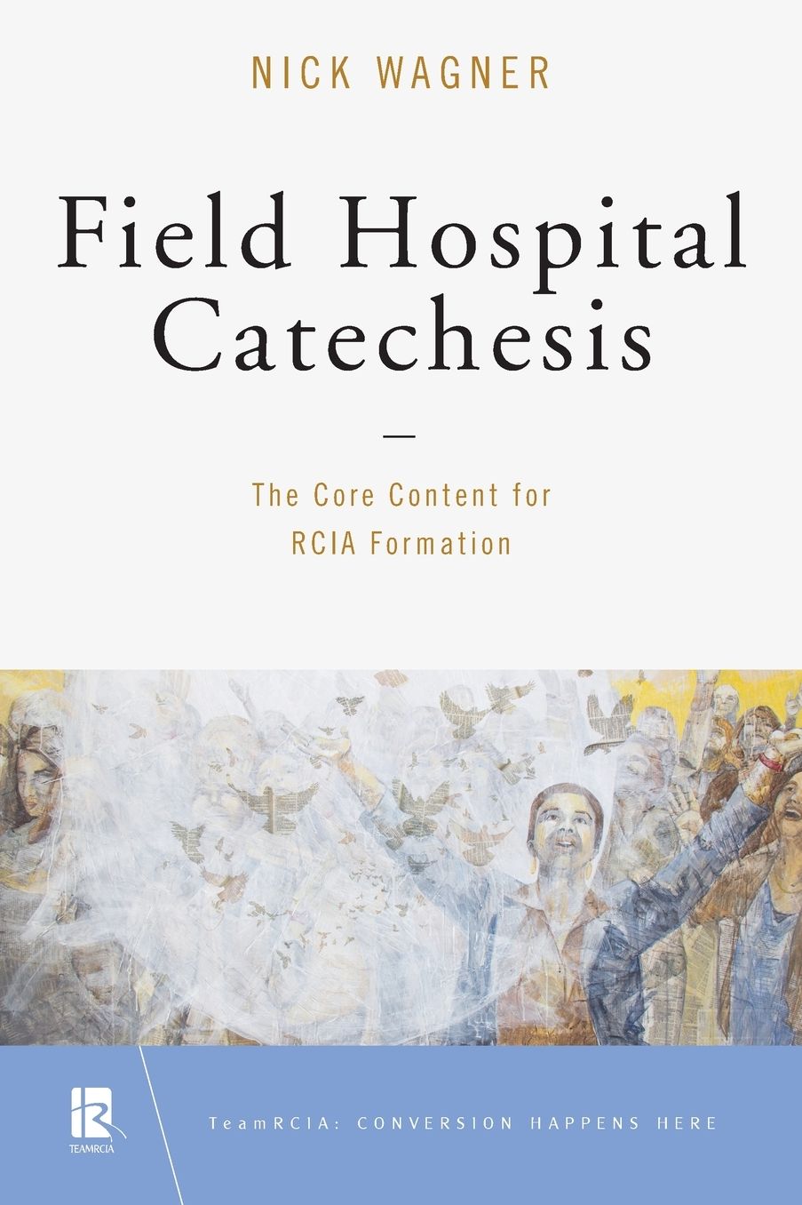 Field Hospital Catechesis: The Core Content for RCIA Formation