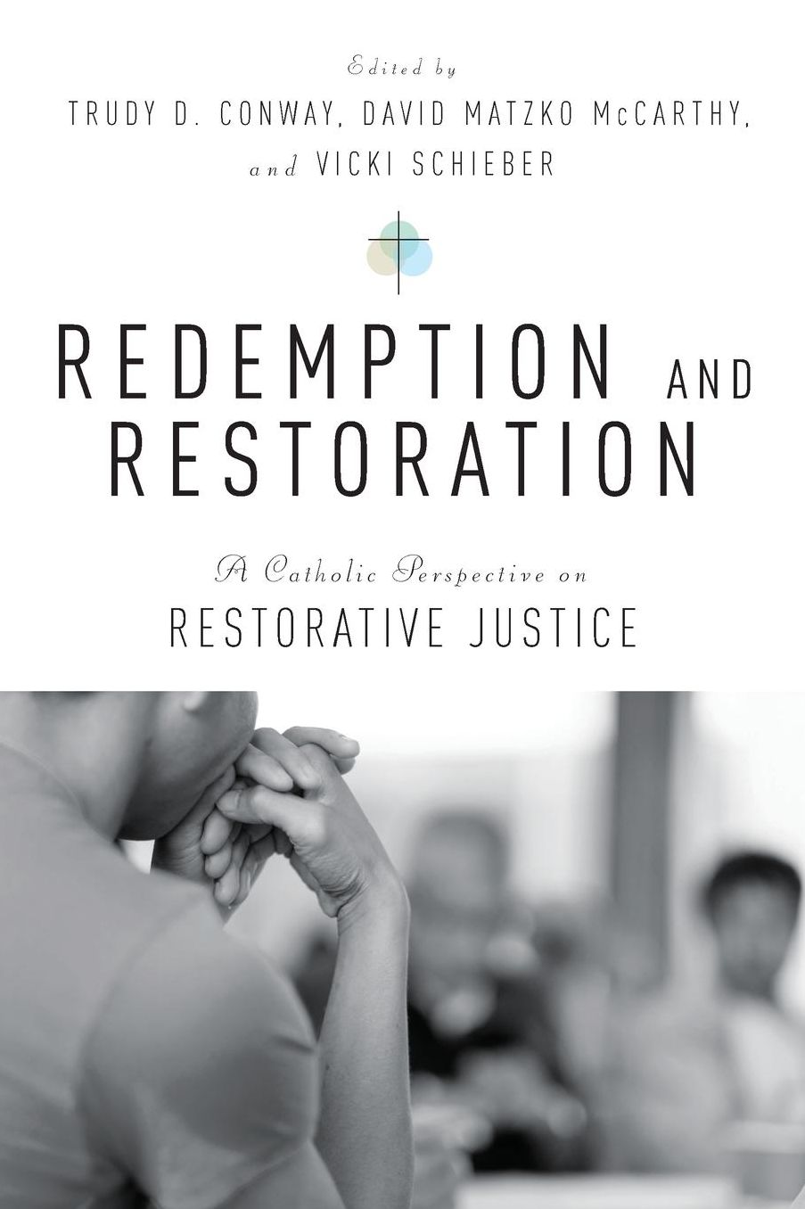 Redemption and Restoration: A Catholic Perspective on Restorative Justice