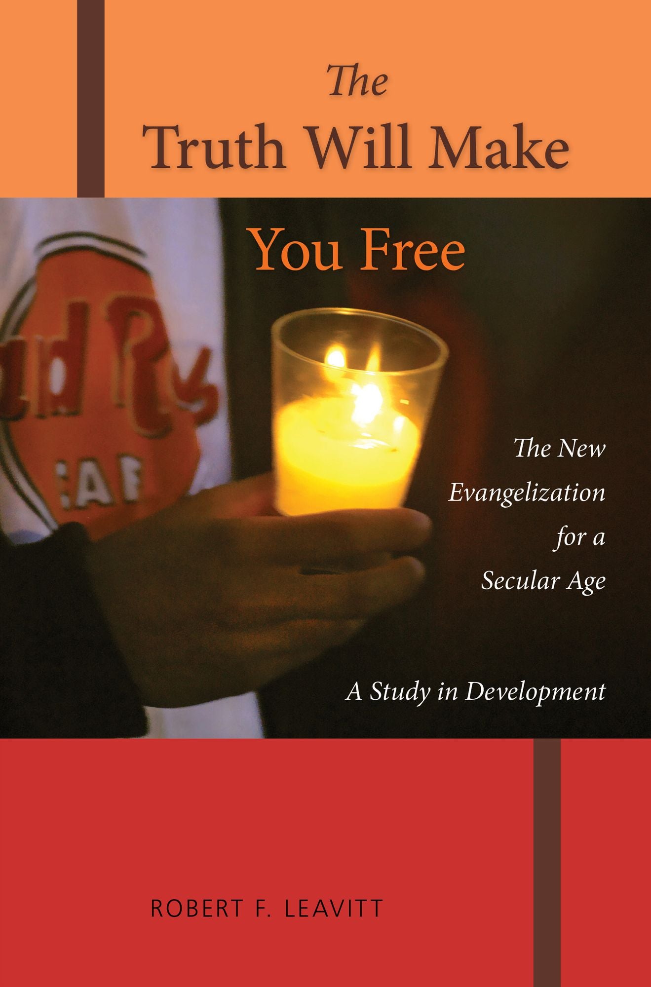 The Truth Will Make You Free: The New Evangelization for a Secular Age; A Study in Development