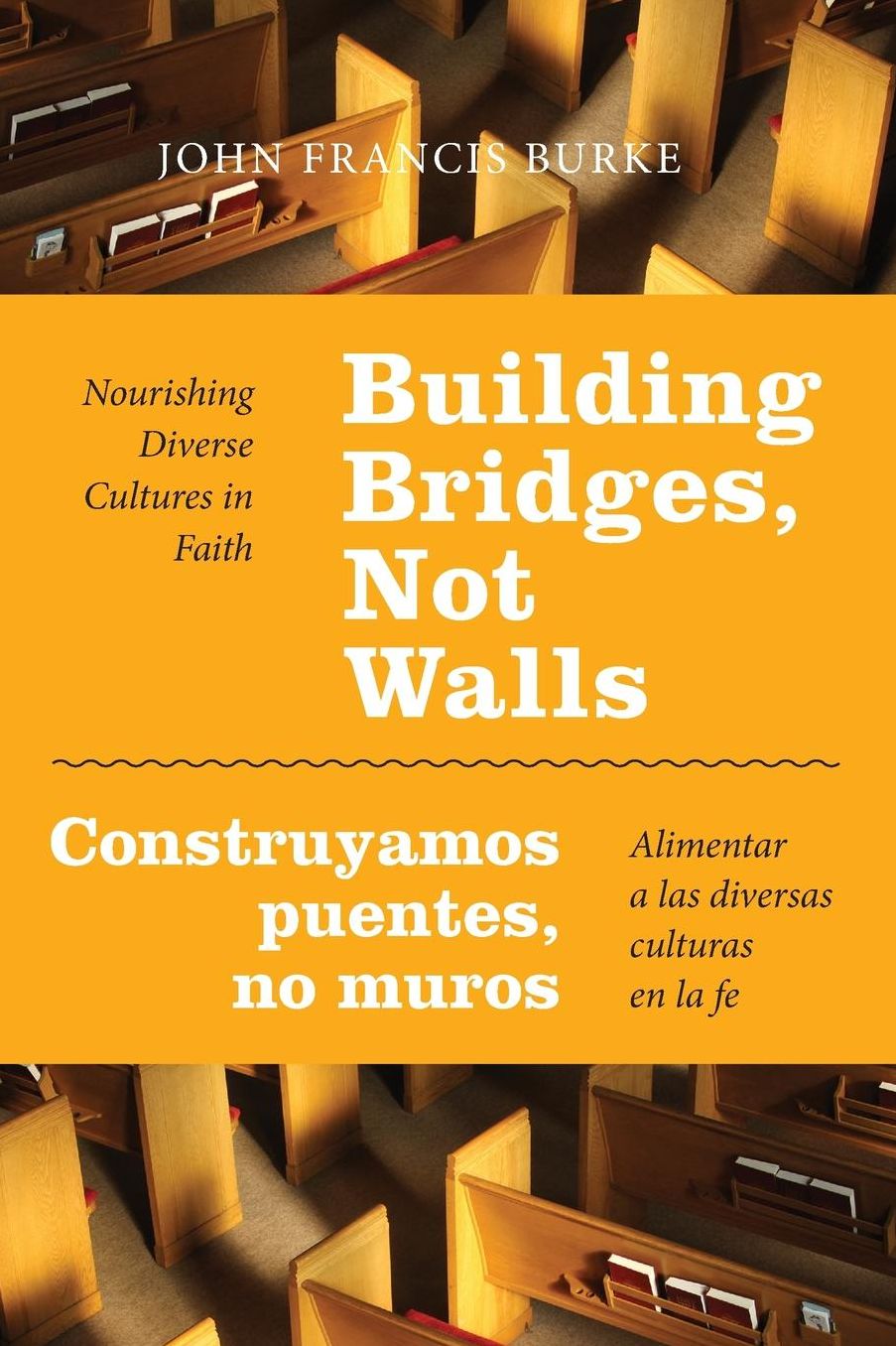 Building Bridges, Not Walls - Construyamos puentes, no muros: Nourishing Diverse Cultures in Faith - Alimentar a las diversas culturas en la fe