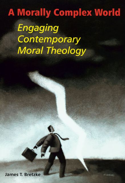 A Morally Complex World: Engaging Contemporary Moral Theology