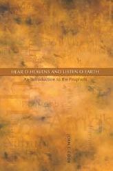 Hear, O Heavens and Listen, O Earth: An Introduction to the Prophets