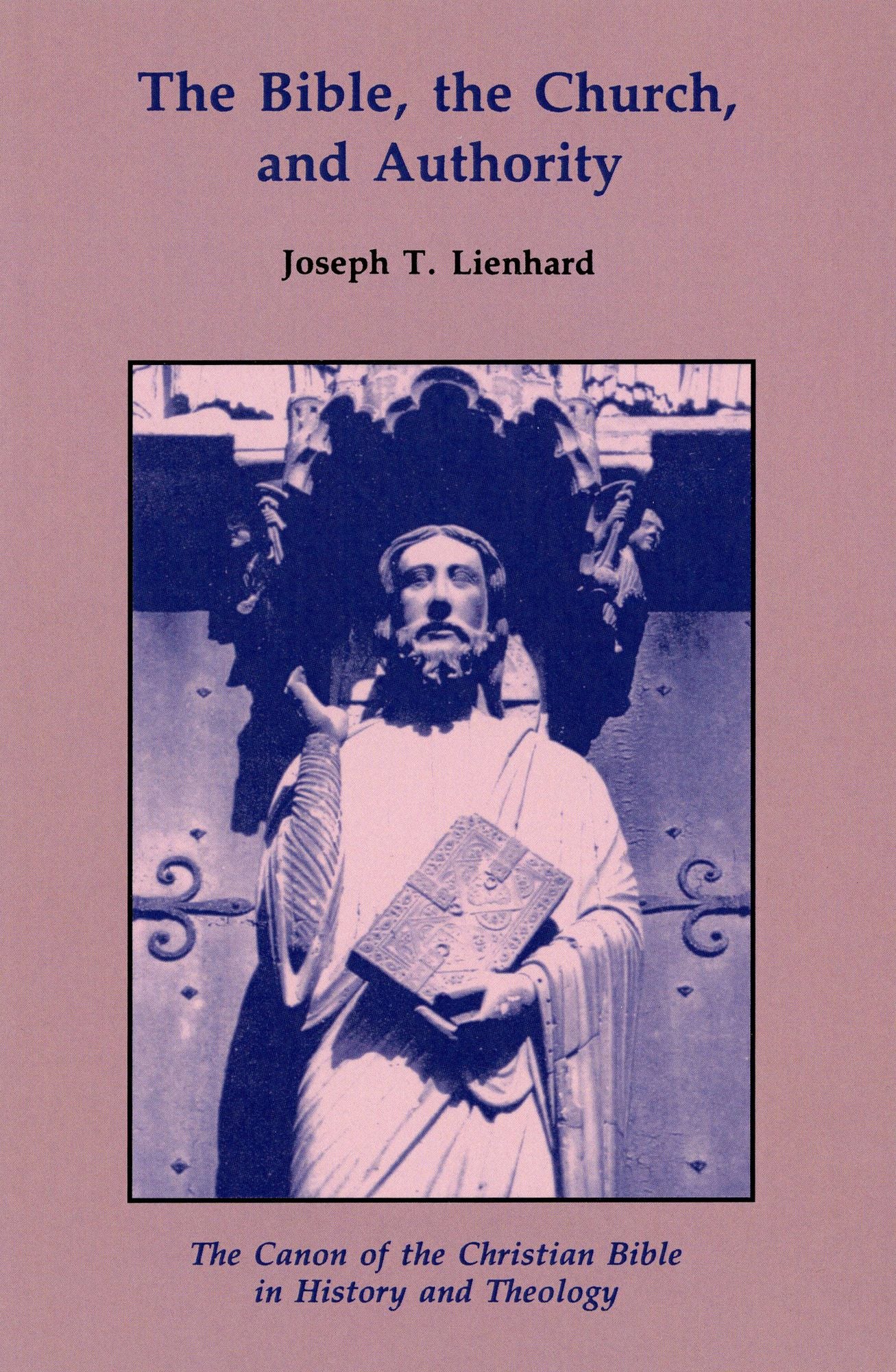 Bible, the Church, and Authority: The Canon of the Christian Bible in History and Theology