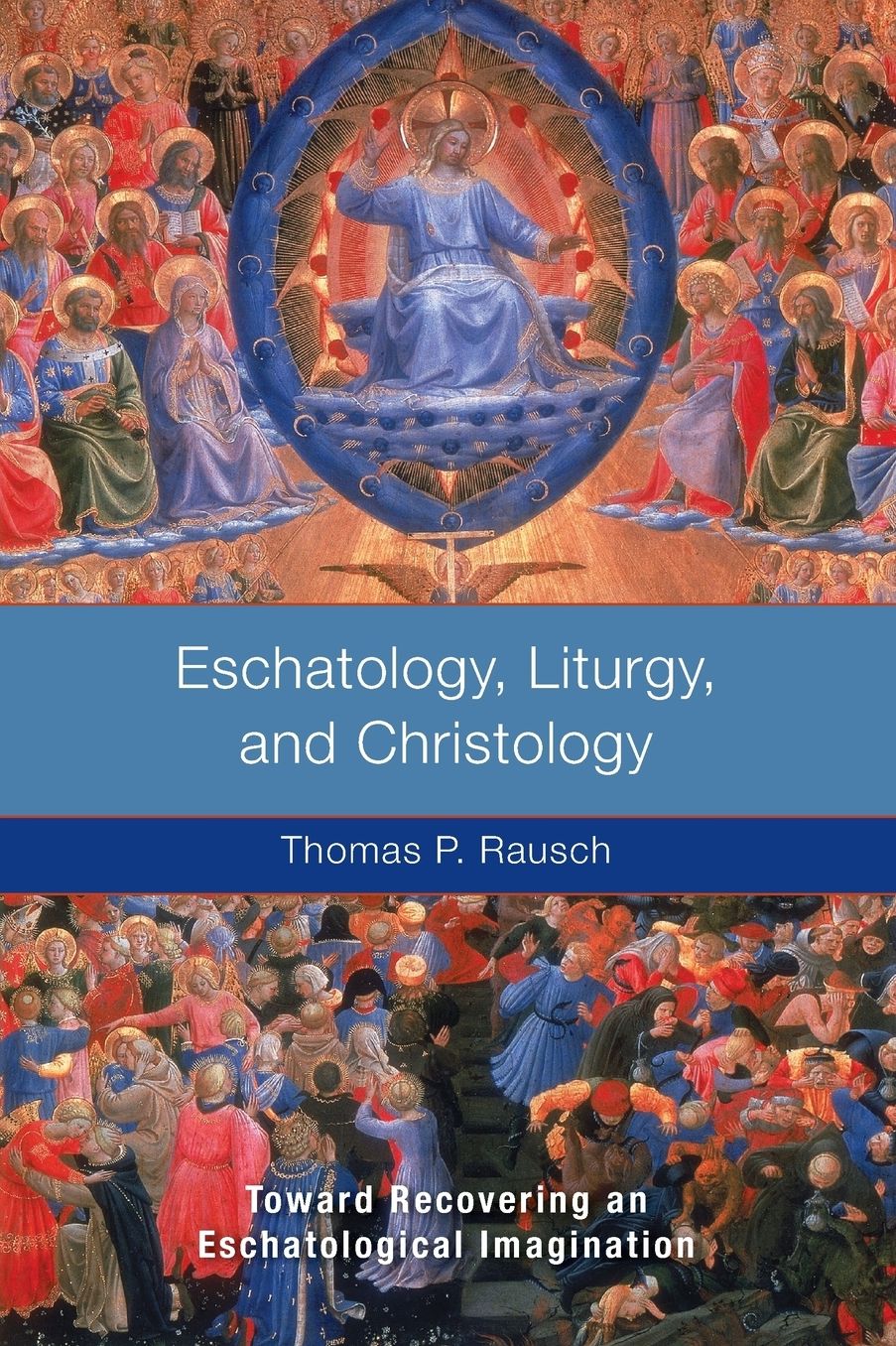 Eschatology, Liturgy, and Christology: Toward Recovering and Eschatological Imagination