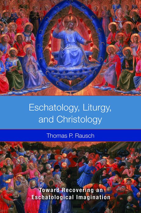 Eschatology, Liturgy, and Christology: Toward Recovering and Eschatological Imagination