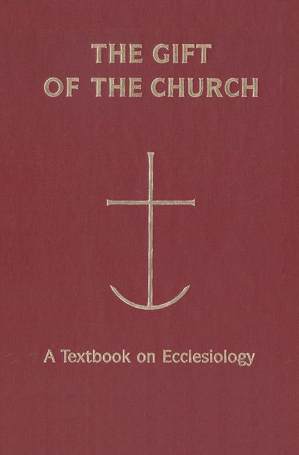 Gift of the Church: A Textbook on Ecclesiology in Honor of Patrick Granfield, Osb