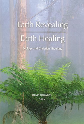Earth Revealing, Earth Healing: Ecology and Christian Theology