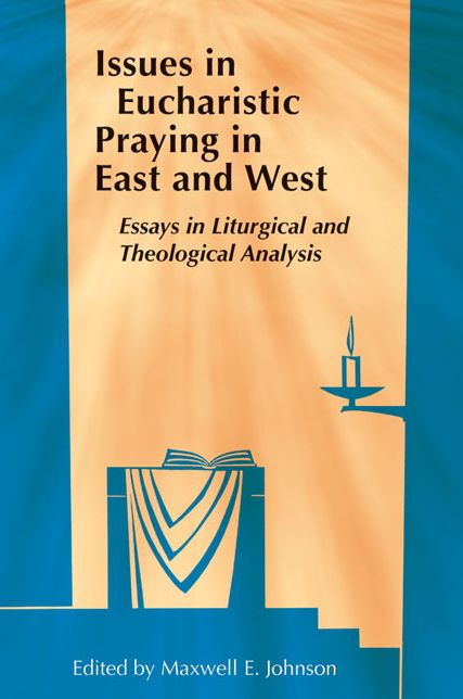 Issues in Eucharistic Praying in East and West: Essays in Liturgical and Theological Analysis