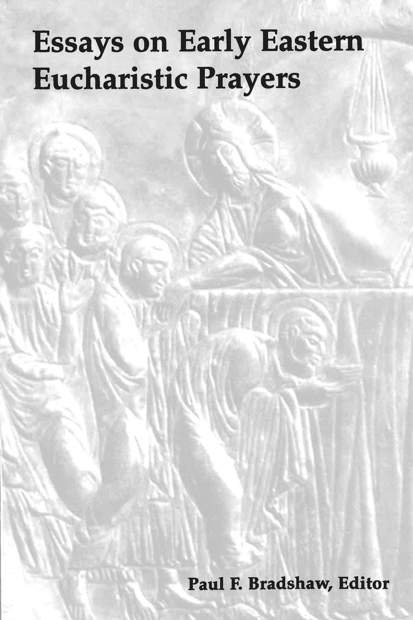 Essays on Early Eastern Eucharistic Prayers