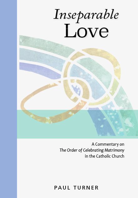 Inseparable Love: A Commentary on The Order of Celebrating Matrimony in the Catholic Church