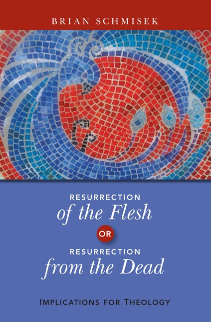Resurrection of the Flesh or Resurrection from the Dead: Implications for Theology