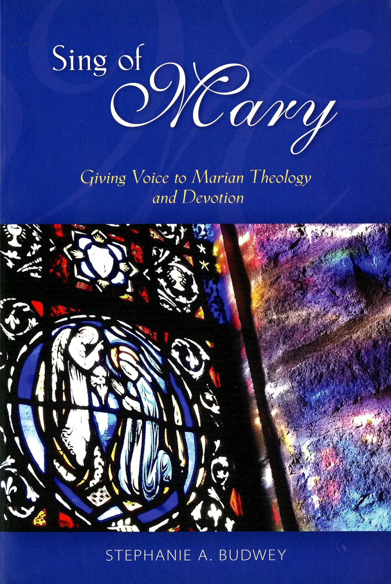 Sing of Mary: Giving Voice to Marian Theology and Devotion