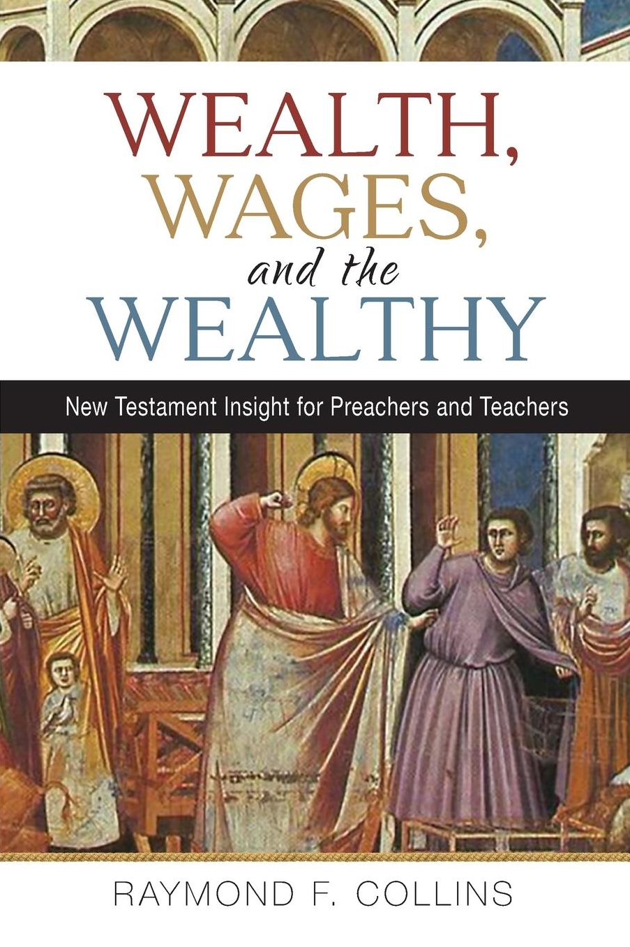 Wealth, Wages, and the Wealthy: New Testament Insight for Preachers and Teachers