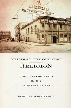 Building the Old Time Religion: Women Evangelists in the Progressive Era