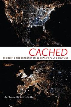 Cached: Decoding the Internet in Global Popular Culture