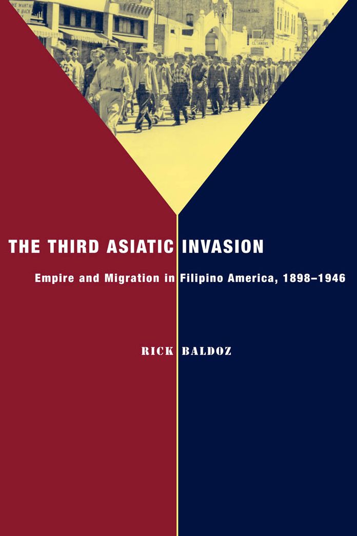 The Third Asiatic Invasion: Migration and Empire in Filipino America, 1898-1946