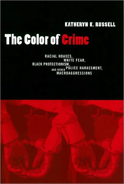 The Color of Crime: Racial Hoaxes, White Fear, Black Protectionism, Police Harassment, and Other Macroaggressions
