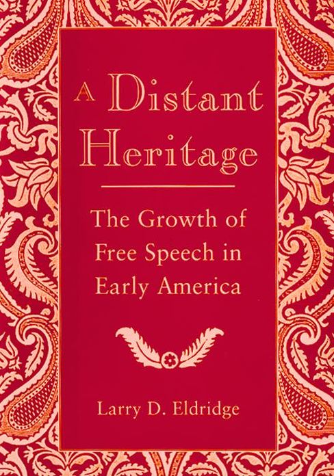A Distant Heritage: The Growth of Free Speech in Early America