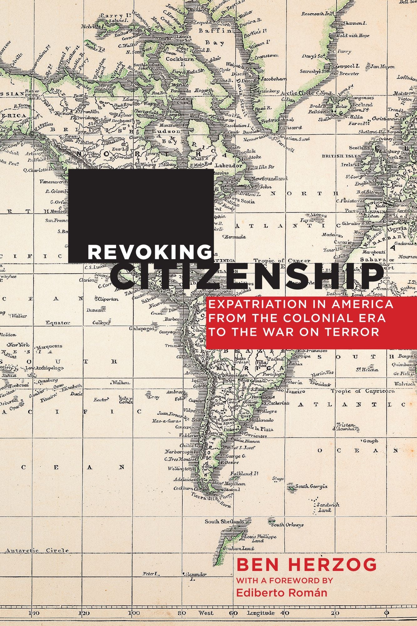 Revoking Citizenship: Expatriation in America from the Colonial Era to the War on Terror