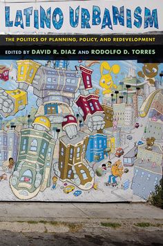 Latino Urbanism: The Politics of Planning, Policy and Redevelopment