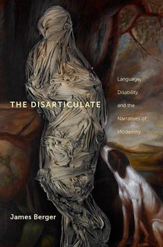 The Disarticulate: Language, Disability, and the Narratives of Modernity