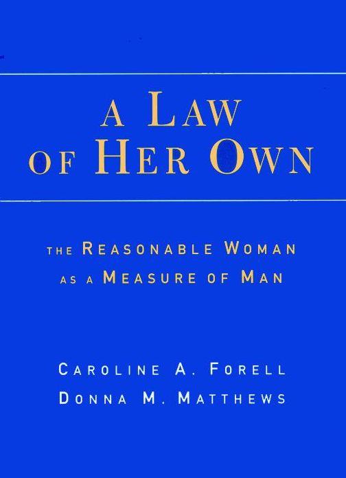 A Law of Her Own: The Reasonable Woman as a Measure of Man