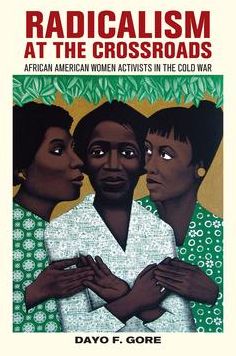 Radicalism at the Crossroads: African American Women Activists in the Cold War