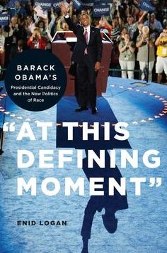 "At This Defining Moment": Barack Obama's Presidential Candidacy and the New Politics of Race