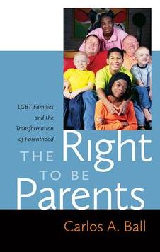 The Right to Be Parents: LGBT Families and the Transformation of Parenthood
