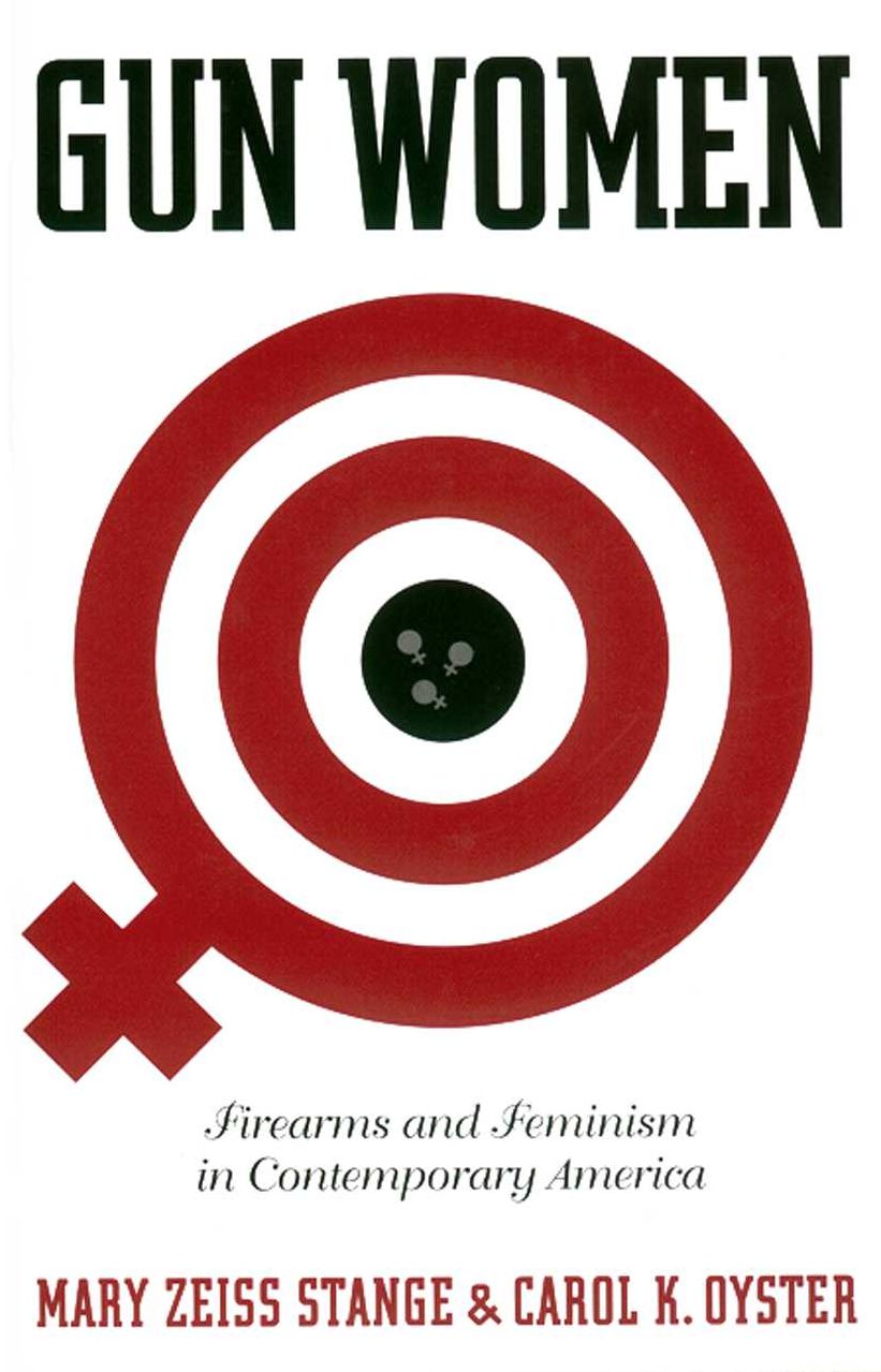 Gun Women: Firearms and Feminism in Contemporary America
