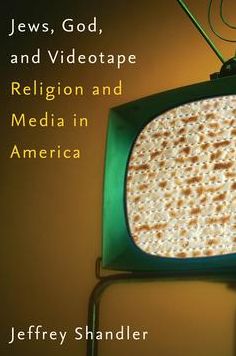 Jews, God, and Videotape: Religion and Media in America