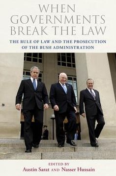 When Governments Break the Law: The Rule of Law and the Prosecution of the Bush Administration