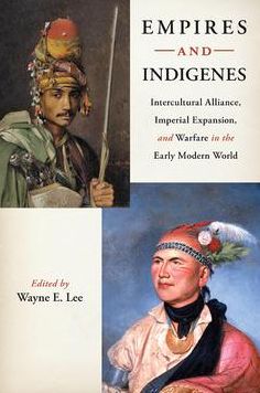Empires and Indigenes: Intercultural Alliance, Imperial Expansion, and Warfare in the Early Modern World