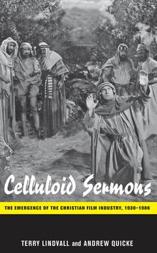 Celluloid Sermons: The Emergence of the Christian Film Industry, 1930-1986