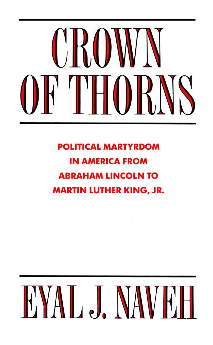 Crown of Thorns: Political Martyrdom in America From Abraham Lincoln to Martin Luther King, Jr.