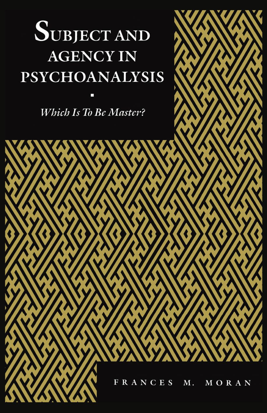 Subject and Agency in Psychoanalysis: Which Is to Be Master?