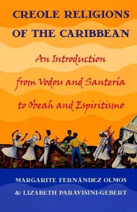Creole Religions of the Caribbean: An Introduction from Vodou and Santeria to Obeah and Espiritismo