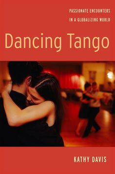 Dancing Tango: Passionate Encounters in a Globalizing World