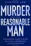Murder and the Reasonable Man: Passion and Fear in the Criminal Courtroom
