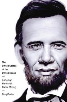 The United States of the United Races: A Utopian History of Racial Mixing