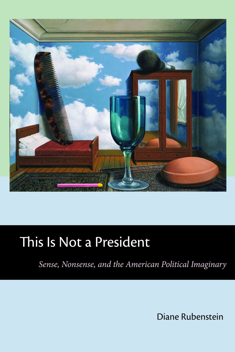 This Is Not a President: Sense, Nonsense, and the American Political Imaginary