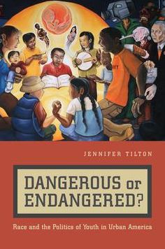 Dangerous or Endangered?: Race and the Politics of Youth in Urban America