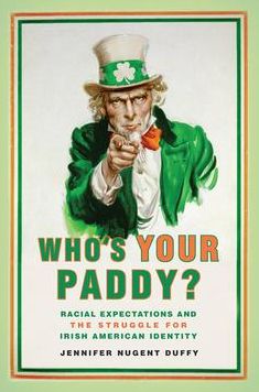 Who's Your Paddy?: Racial Expectations and the Struggle for Irish American Identity