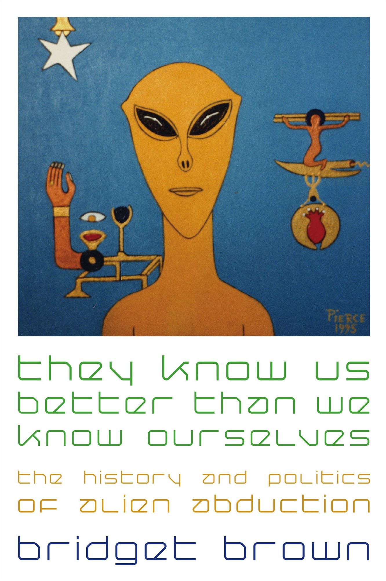 They Know Us Better Than We Know Ourselves: The History and Politics of Alien Abduction