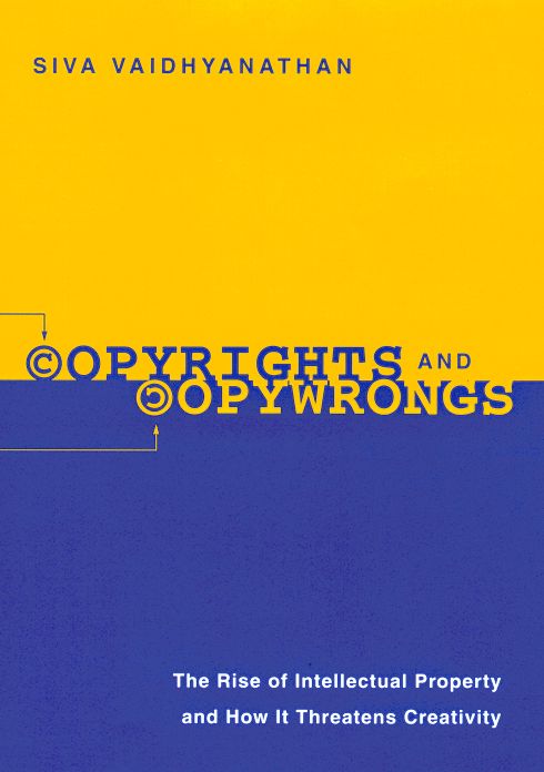 Copyrights and Copywrongs: The Rise of Intellectual Property and How it Threatens Creativity