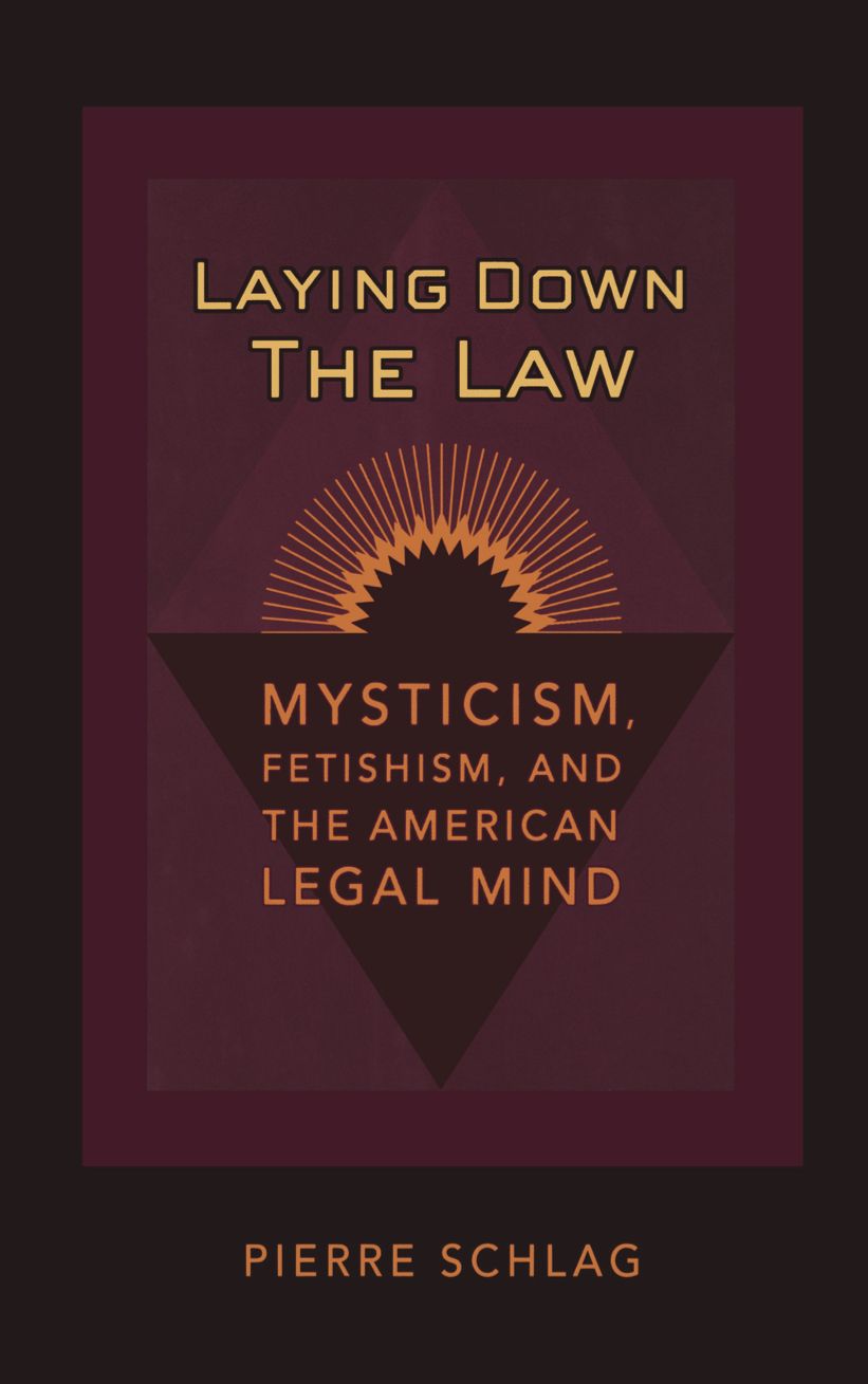 Laying Down the Law: Mysticism, Fetishism, and the American Legal Mind