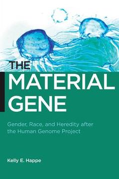 The Material Gene: Gender, Race, and Heredity after the Human Genome Project