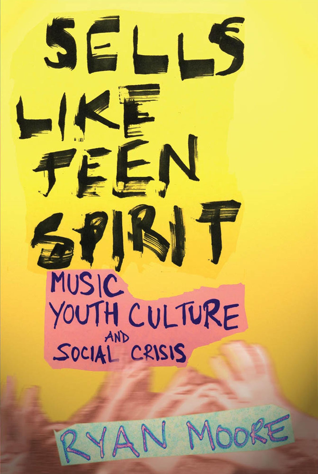 Sells like Teen Spirit: Music, Youth Culture, and Social Crisis