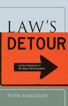Law's Detour: Justice Displaced in the Bush Administration